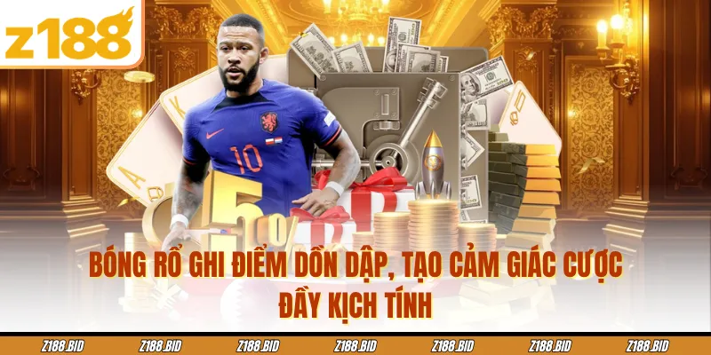 Bóng rổ ghi điểm dồn dập, tạo cảm giác cược đầy kịch tính
