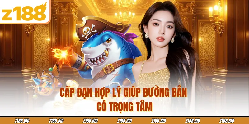 Cấp đạn hợp lý giúp đường bắn có trọng tâm