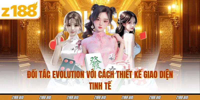 Đối tác Evolution với cách thiết kế giao diện tinh tế