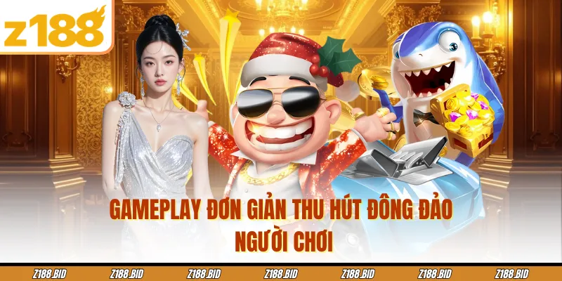 Gameplay đơn giản thu hút đông đảo người chơi