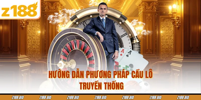 Hướng dẫn phương pháp cầu lô truyền thống