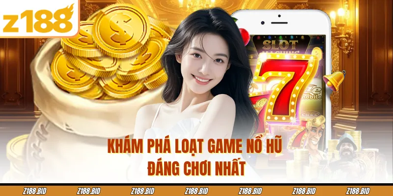 Khám phá loạt game nổ hũ đáng chơi nhất