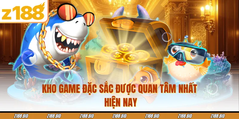 Kho game đặc sắc được quan tâm nhất hiện nay