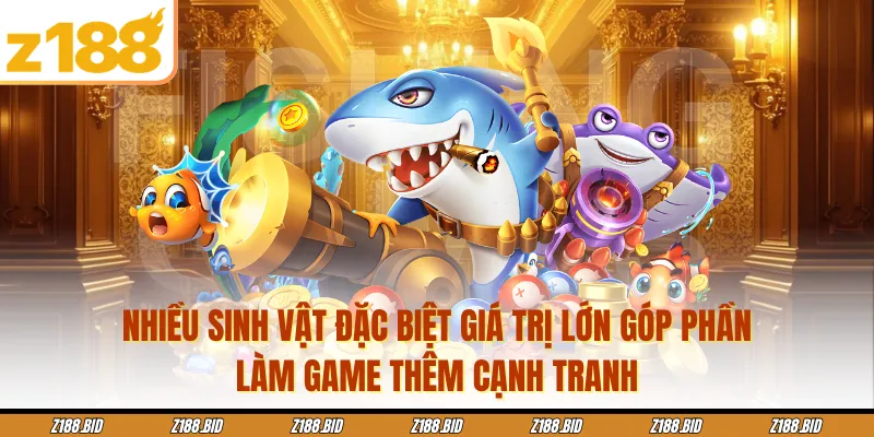Nhiều sinh vật đặc biệt giá trị lớn góp phần làm game thêm cạnh tranh
