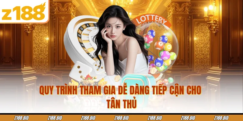 Quy trình tham gia dễ dàng tiếp cận cho tân thủ