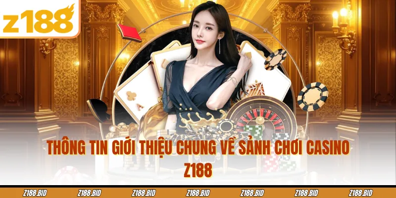 Thông tin giới thiệu chung về sảnh chơi casino Z188