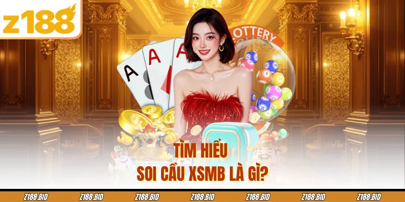 Tìm hiểu soi cầu XSMB là gì?