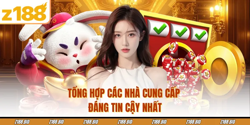 Tổng hợp các nhà cung cấp đáng tin cậy nhất